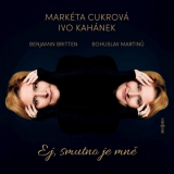 CD - Cukrová Markéta, Ivo Kahánek : Bohuslav Martinů, Benjamin Britten: Ej, smutno je mně