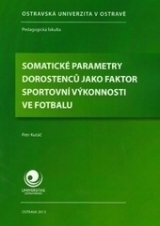 Kniha - Somatické parametry dorostenců jako faktor sportovní výkonnosti ve fotbalu