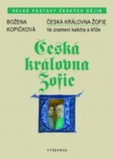 Kniha - Česká královna Žofie - Ve znamení kalicha a kříže
