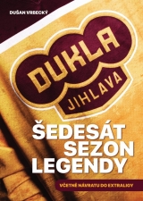 Kniha - Šedesát sezon legendy - Dukla Jihlava