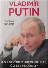 Kniha - Vladimír Putin. A vy si vôbec uvedomujete, čo ste porobili?