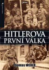 Kniha - Hitlerova první válka - Adolf Hitler, muži Listova pluku a první světová válka