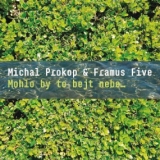 CD - Prokop Michal / Framus Five : Mohlo by to bejt nebe…