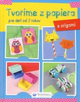 Kniha - Tvoríme z papiera pre deti od 3 rokov – origami