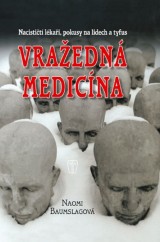 Kniha - Vražedná medicína - Nacističtí lékaři, pokusy na lidech a tyfus